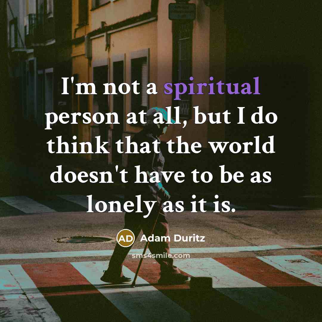 “I'm not a spiritual person at all, but I do…” quote by Adam Duritz