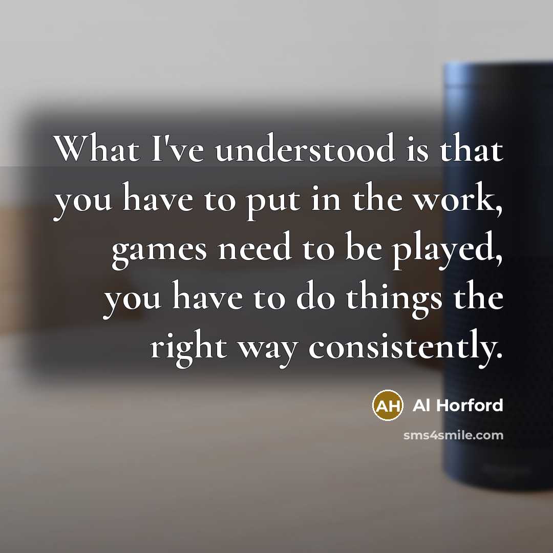 “What I've understood is that you have to put in…” quote by Al Horford