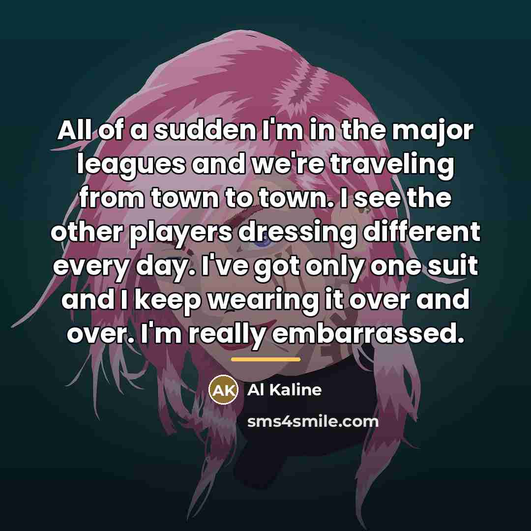 “All of a sudden I'm in the major leagues and…” quote by Al Kaline
