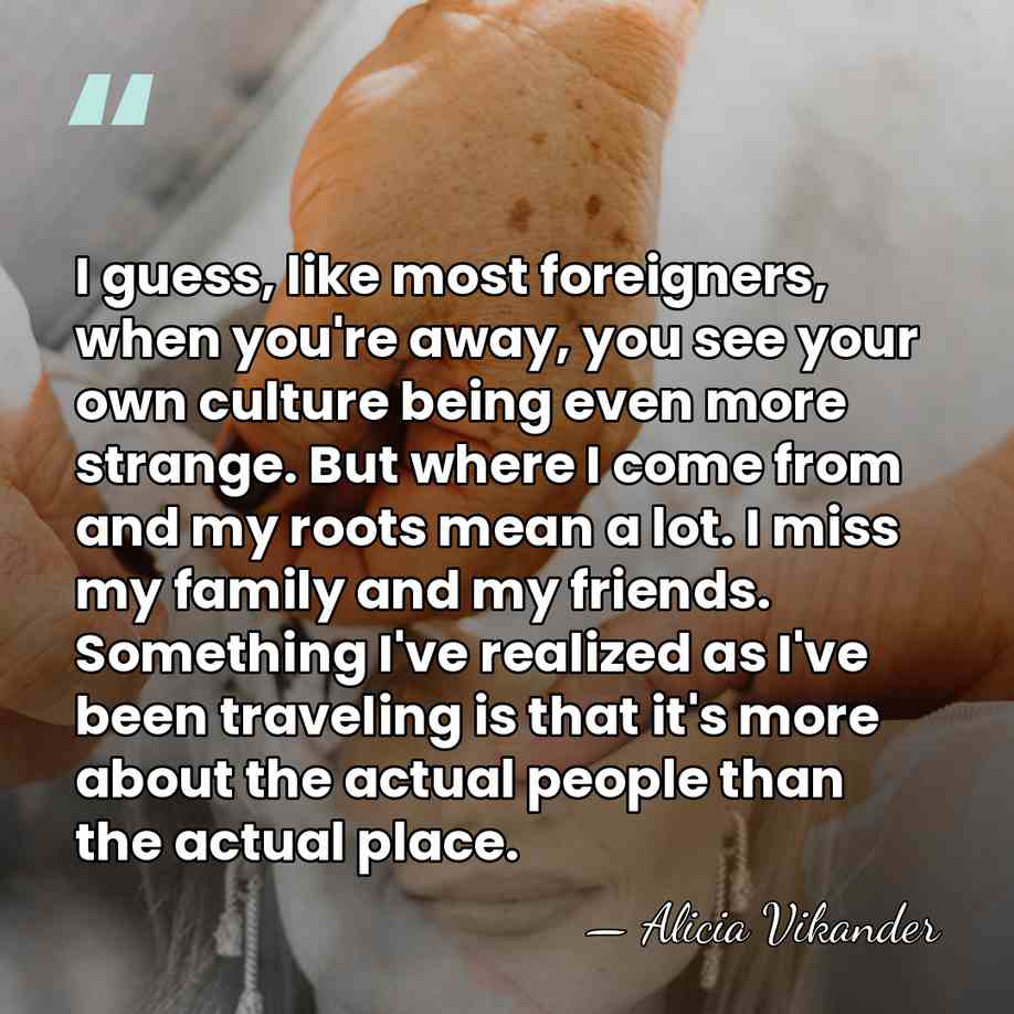 I guess, like most foreigners, when you're away, you see your own&hellip; - Alicia Vikander