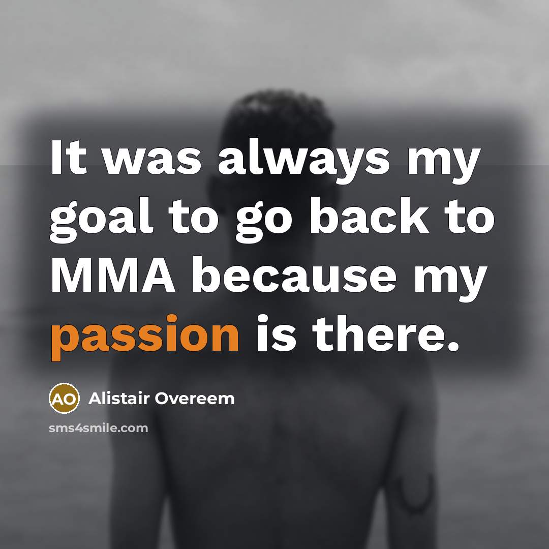 “It was always my goal to go back to MMA…” quote by Alistair Overeem