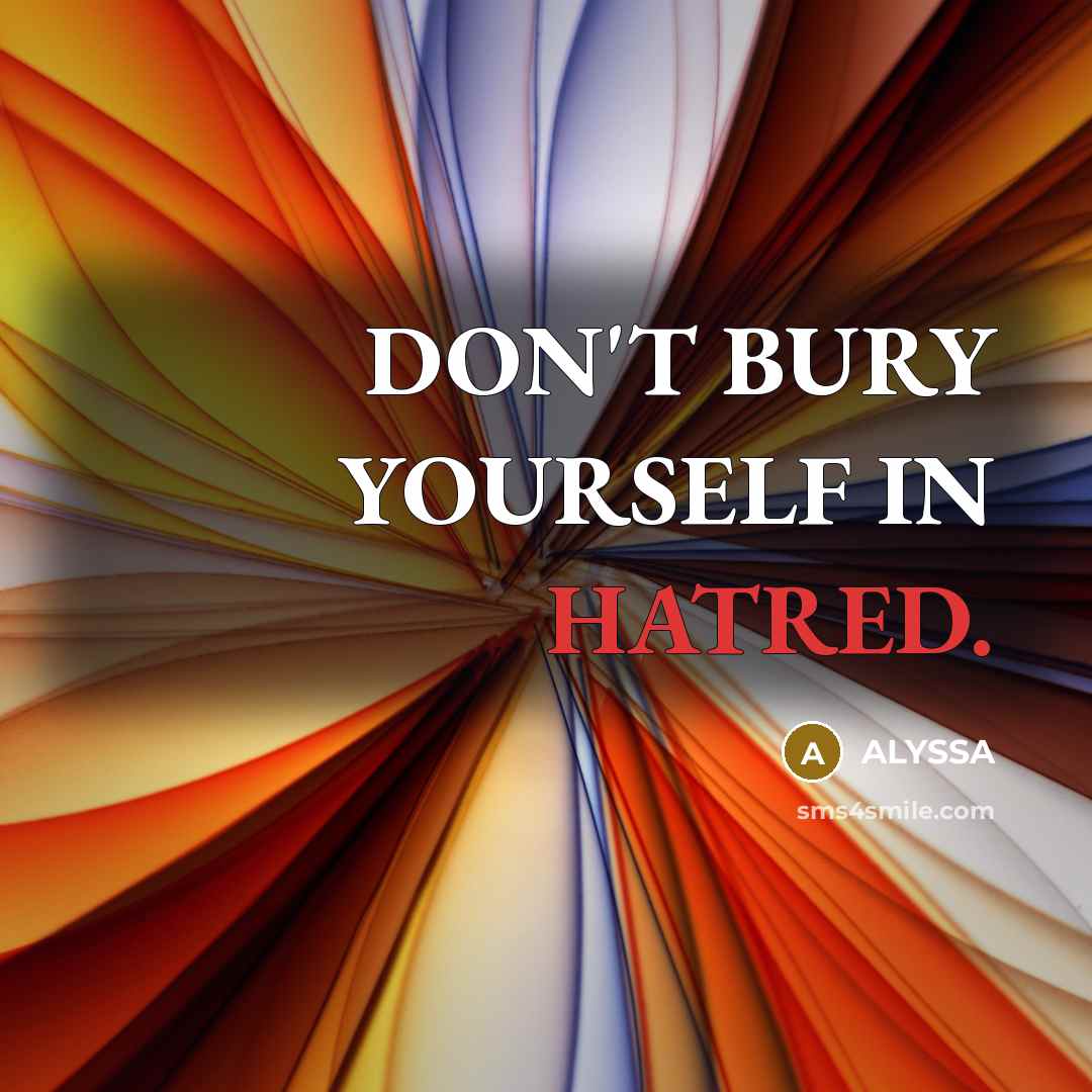 “DON'T BURY YOURSELF IN HATRED.…” quote by ALYSSA