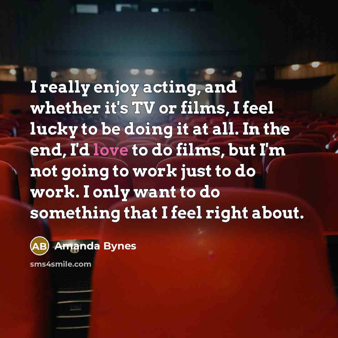“I really enjoy acting, and whether it's TV or films,…” quote by Amanda Bynes