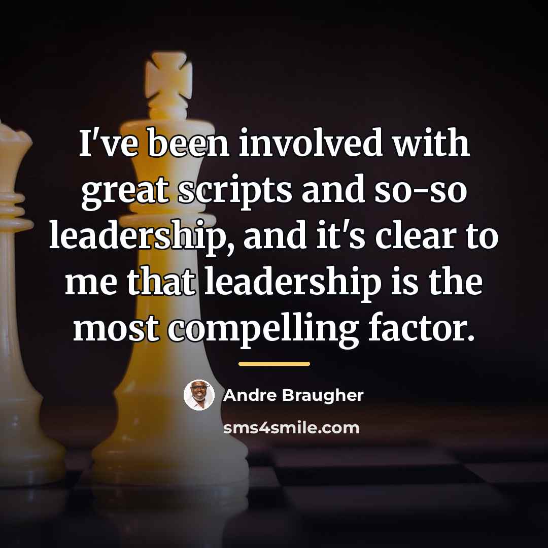 “I've been involved with great scripts and so-so leadership, and…” quote by Andre Braugher