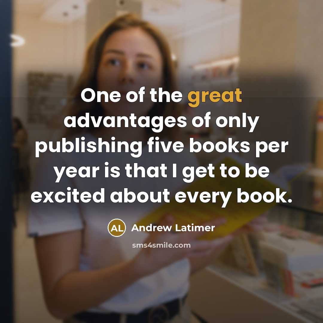 “One of the great advantages of only publishing five books…” quote by Andrew Latimer