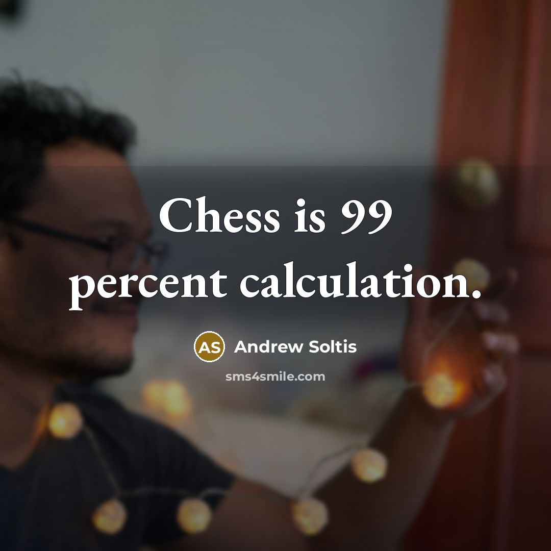 “Chess is 99 percent calculation.…” quote by Andrew Soltis