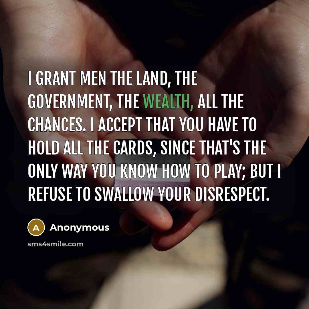 “I grant men the land, the government, the wealth, all…” quote by Anonymous