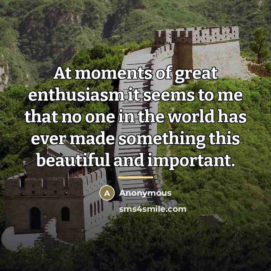 “At moments of great enthusiasm it seems to me that…” quote by Anonymous