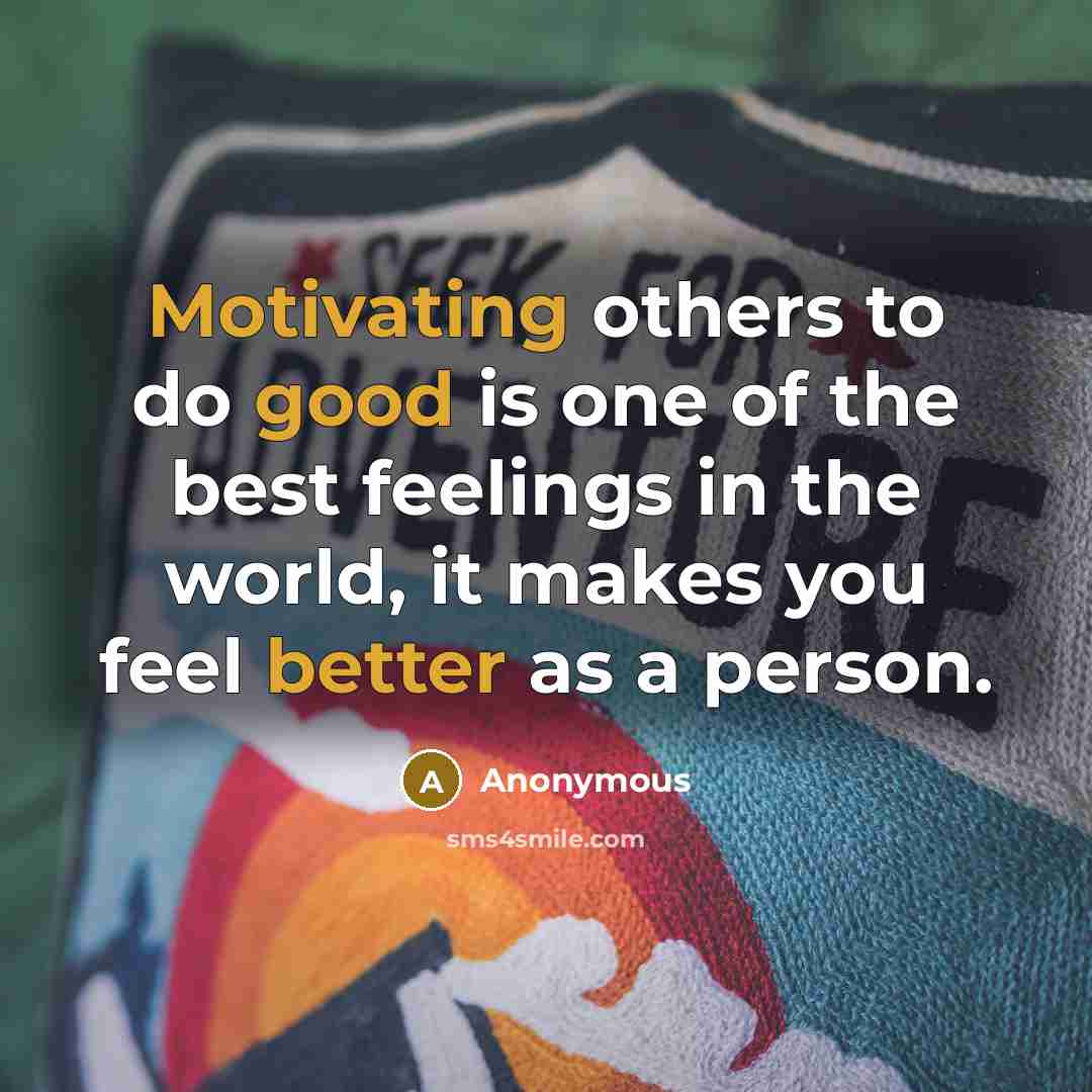 “Motivating others to do good is one of the best…” quote by Anonymous