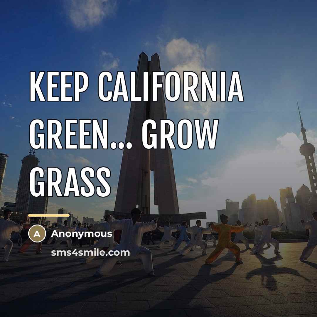 “Keep California green... Grow grass…” quote by Anonymous