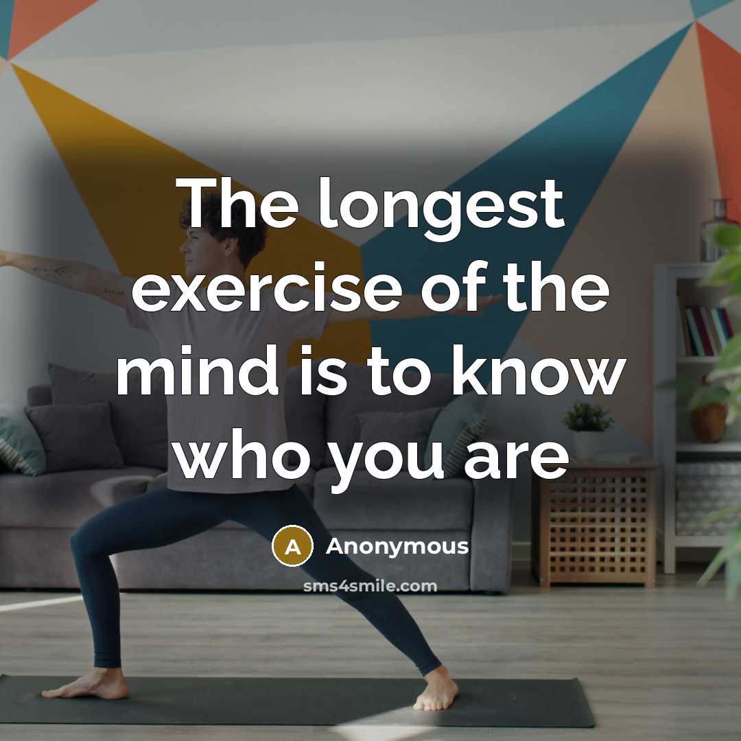 “The longest exercise of the mind is to know who you are” quote by Anonymous