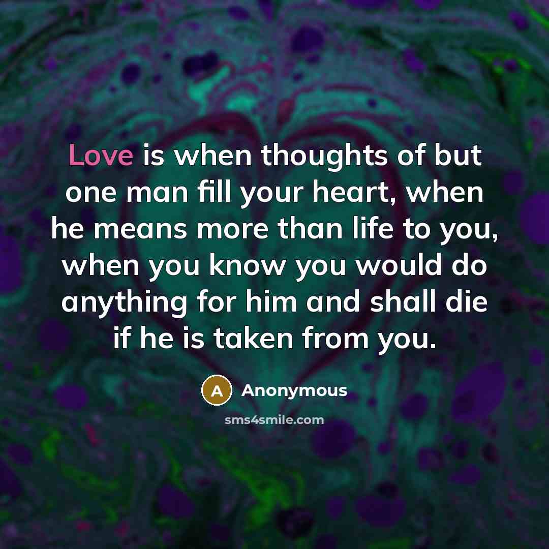 “Love is when thoughts of but one man fill your…” quote by Anonymous