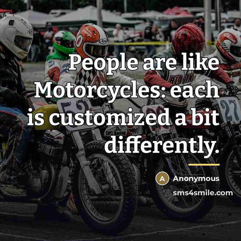 “People are like Motorcycles: each is customized a bit differently.…” quote by Anonymous