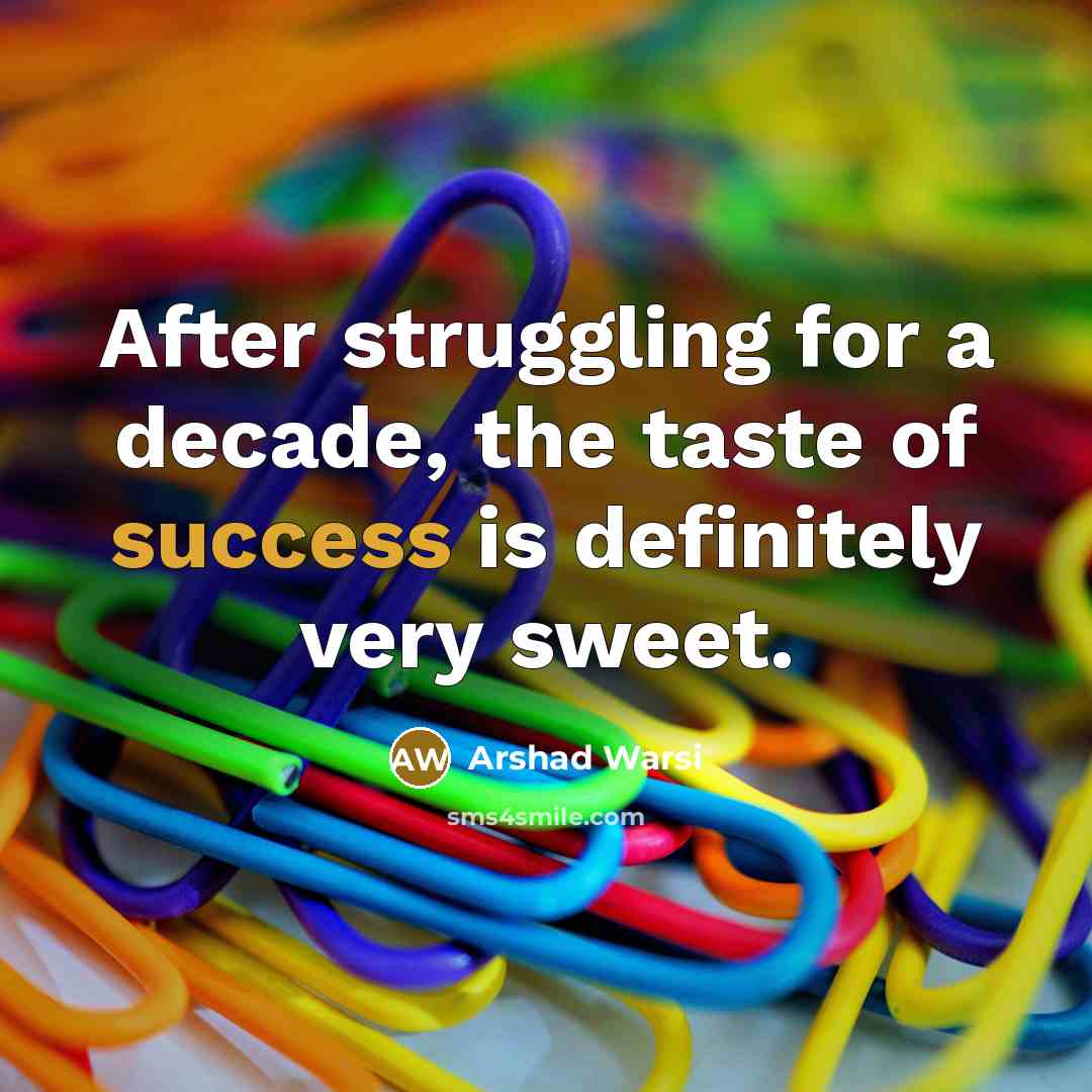 “After struggling for a decade, the taste of success is…” quote by Arshad Warsi