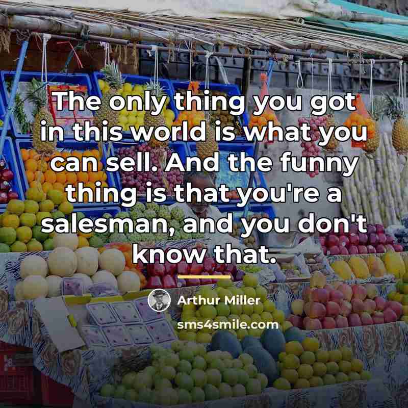 “The only thing you got in this world is what…” quote by Arthur Miller