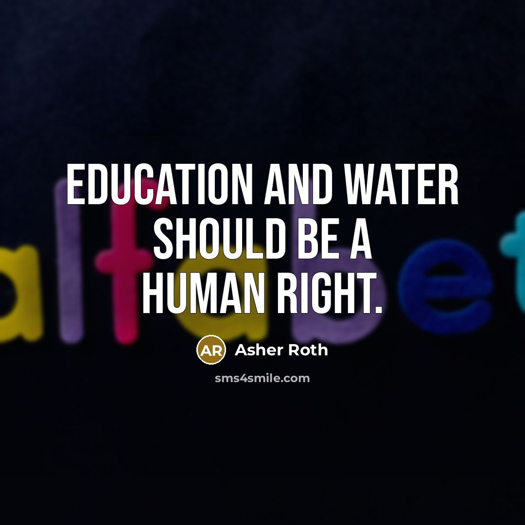 “Education and water should be a human right.…” quote by Asher Roth