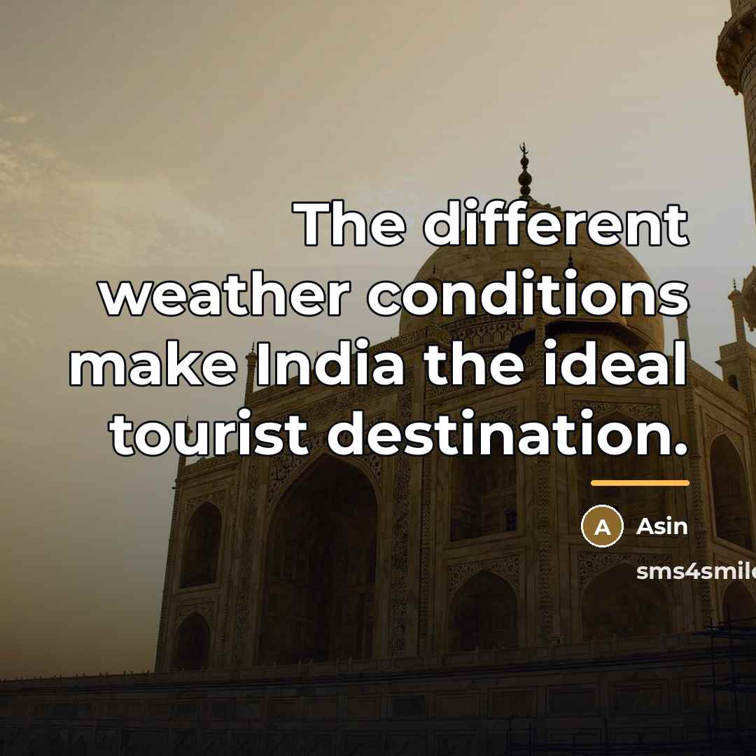 “The different weather conditions make India the ideal tourist destination.…” quote by Asin