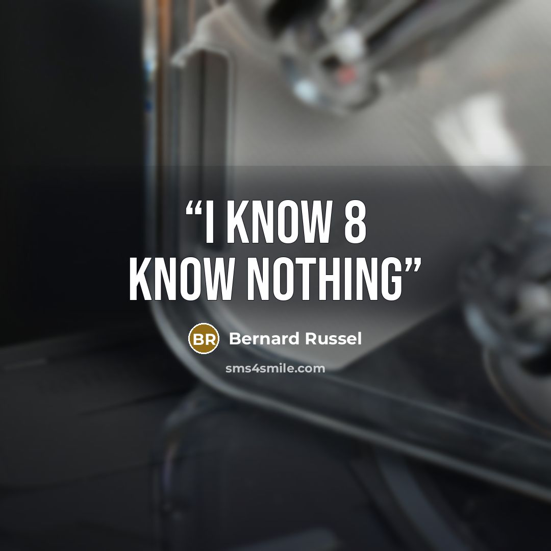 “I know 8 know nothing” quote by Bernard Russel