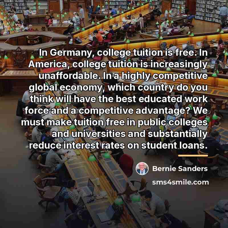 “In Germany, college tuition is free. In America, college tuition…” quote by Bernie Sanders