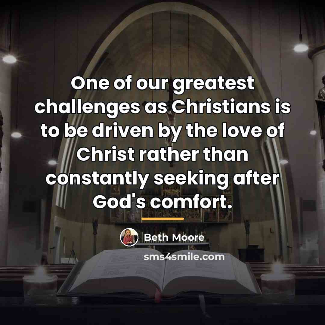 “One of our greatest challenges as Christians is to be…” quote by Beth Moore