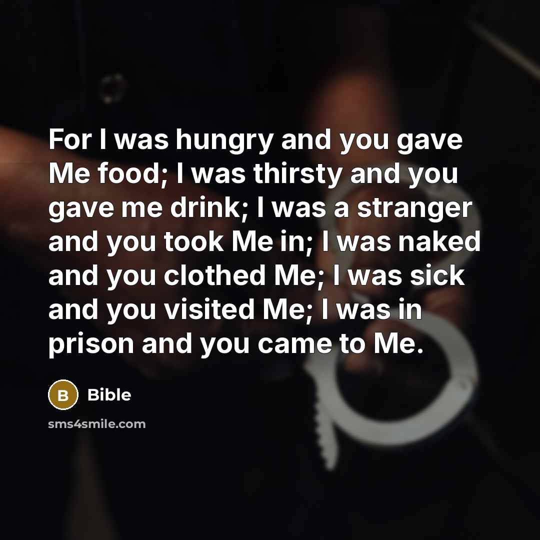 “For I was hungry and you gave Me food; I…” quote by Bible