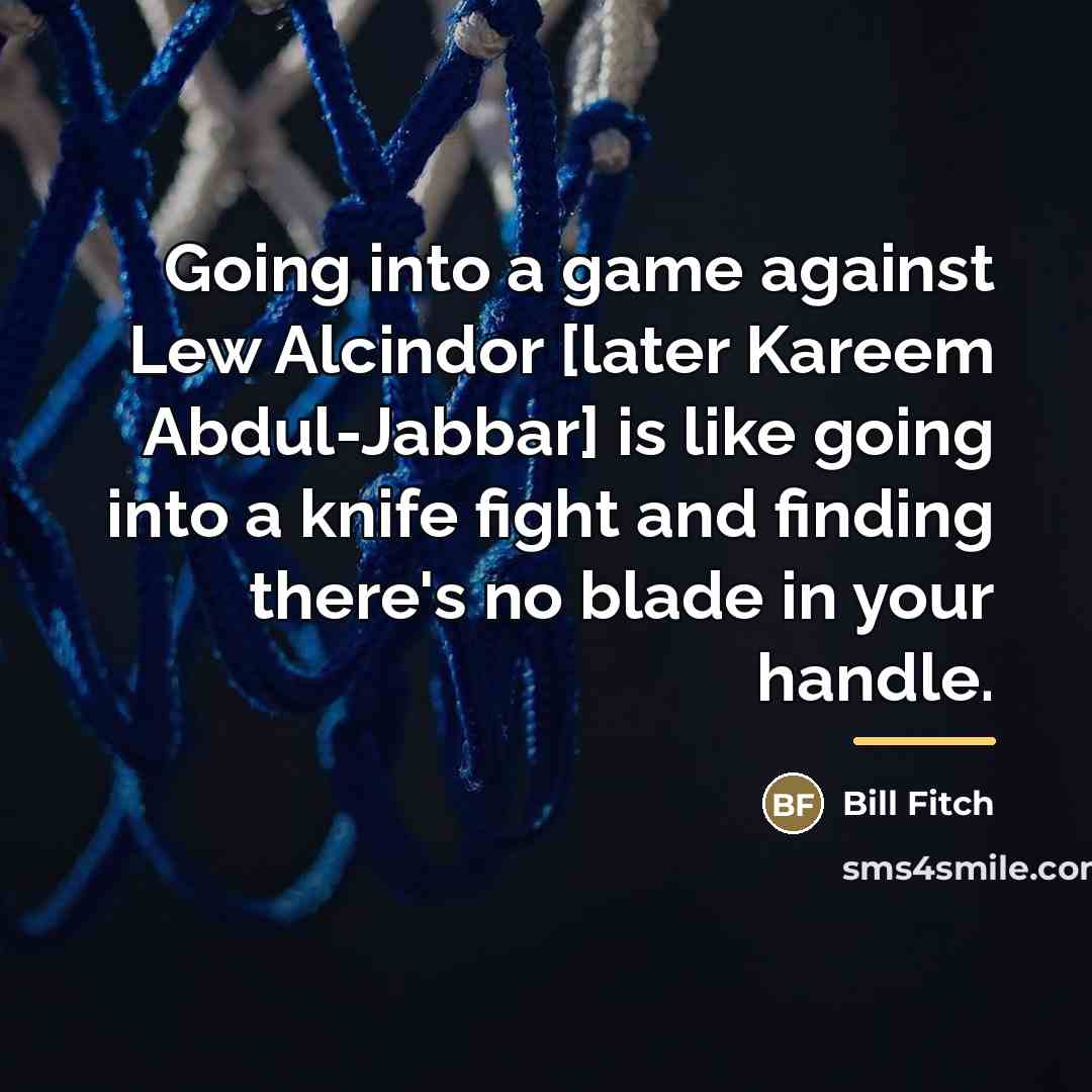 “Going into a game against Lew Alcindor [later Kareem Abdul-Jabbar]…” quote by Bill Fitch