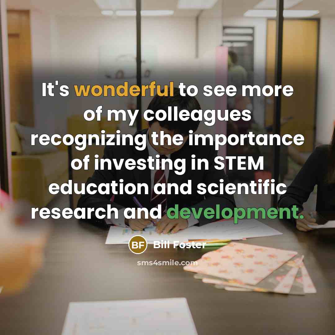“It's wonderful to see more of my colleagues recognizing the…” quote by Bill Foster