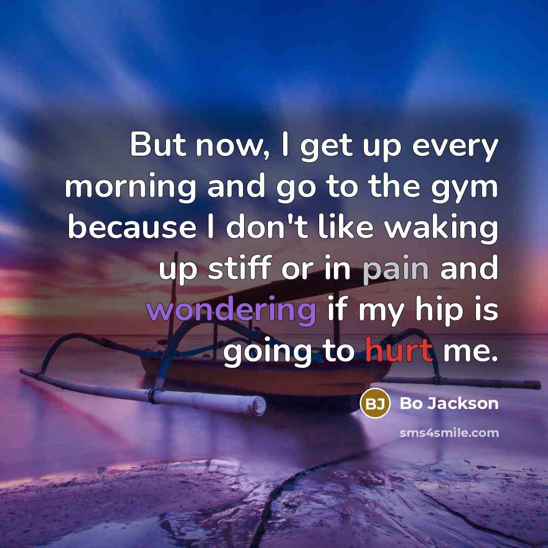 “But now, I get up every morning and go to…” quote by Bo Jackson
