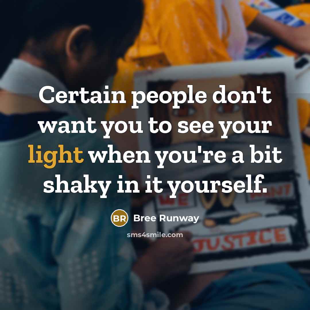 “Certain people don't want you to see your light when…” quote by Bree Runway