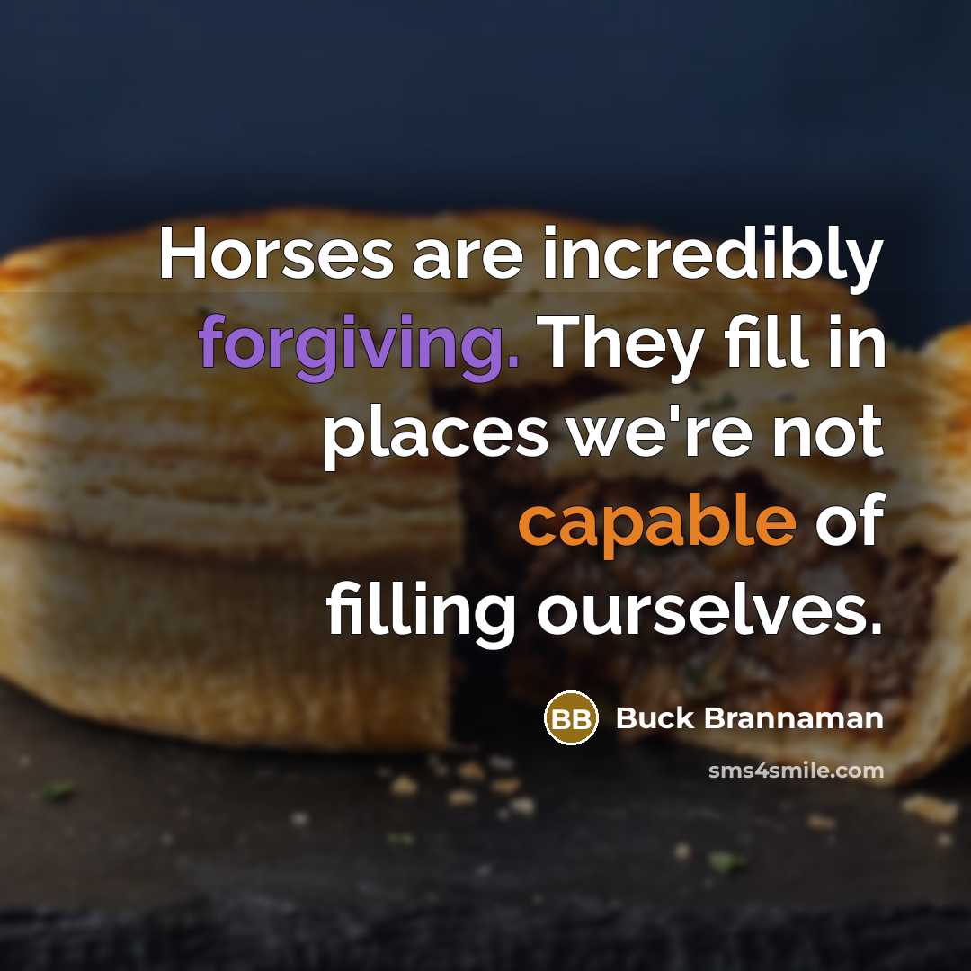 “Horses are incredibly forgiving. They fill in places we're not…” quote by Buck Brannaman