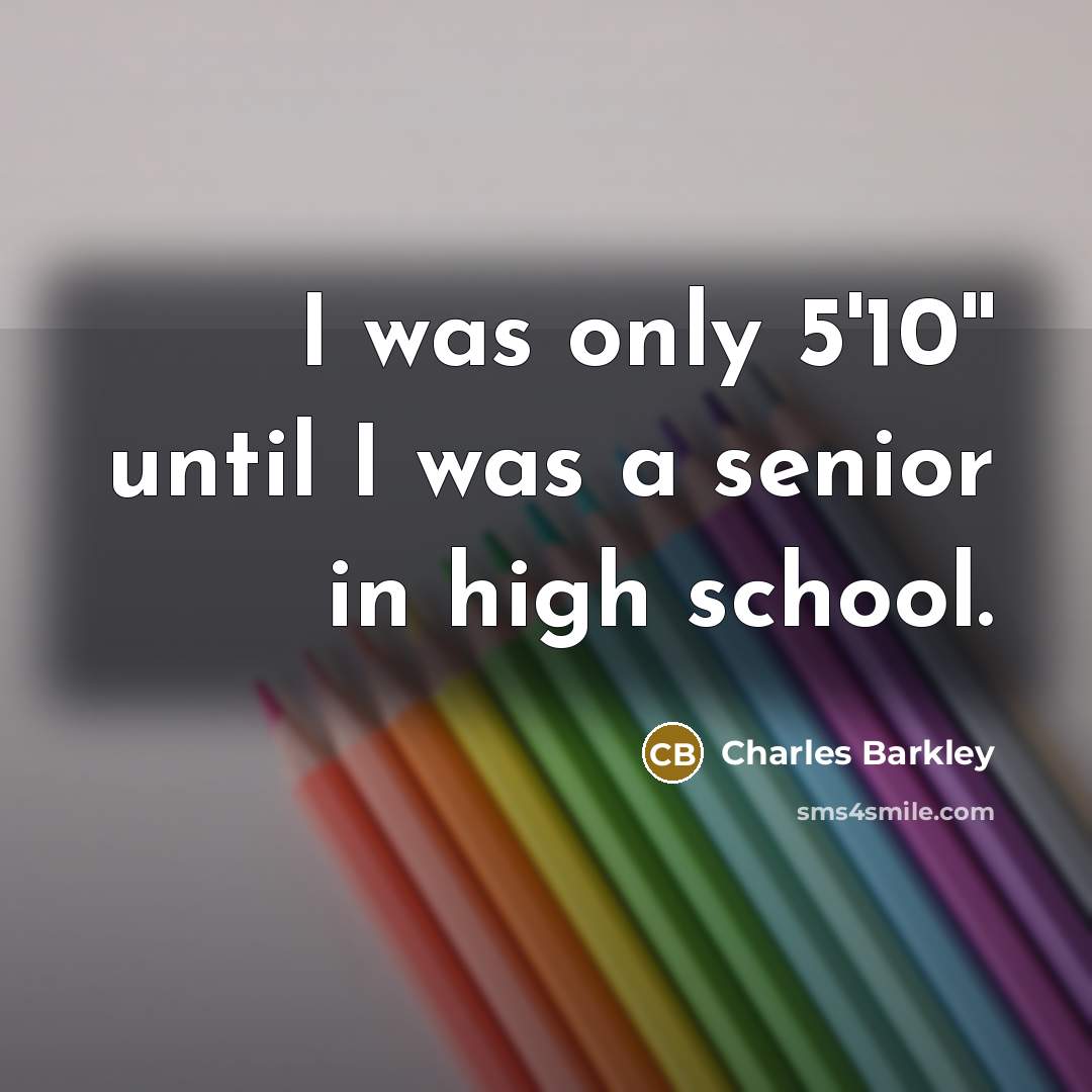 “I was only 5'10'' until I was a senior in…” quote by Charles Barkley