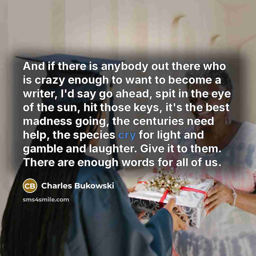 “And if there is anybody out there who is crazy…” quote by Charles Bukowski