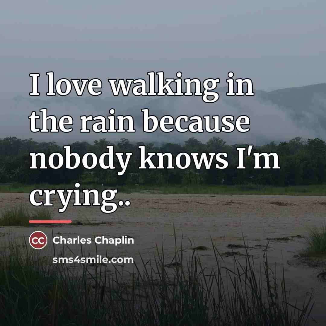 “I love walking in the rain because nobody knows I'm…” quote by Charles Chaplin