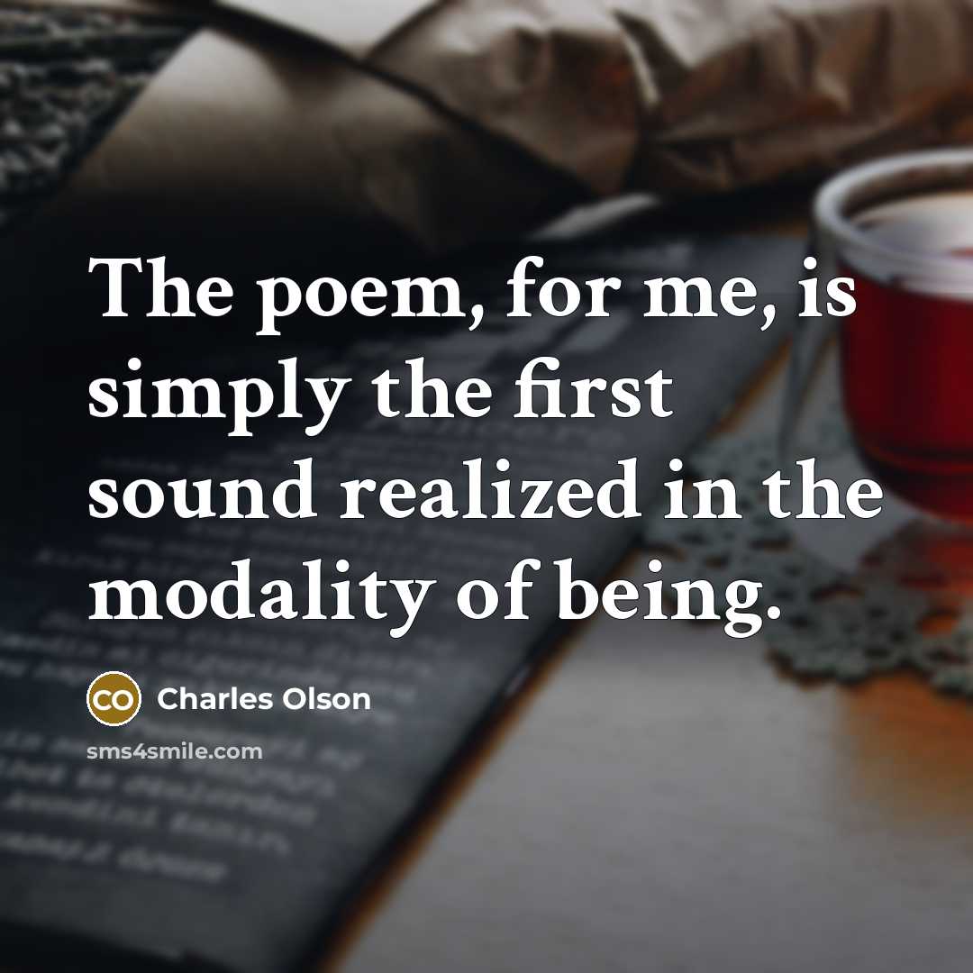 “The poem, for me, is simply the first sound realized…” quote by Charles Olson