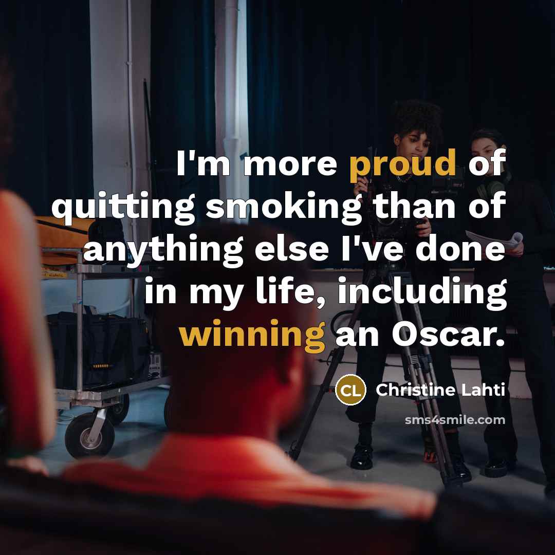 “I'm more proud of quitting smoking than of anything else…” quote by Christine Lahti