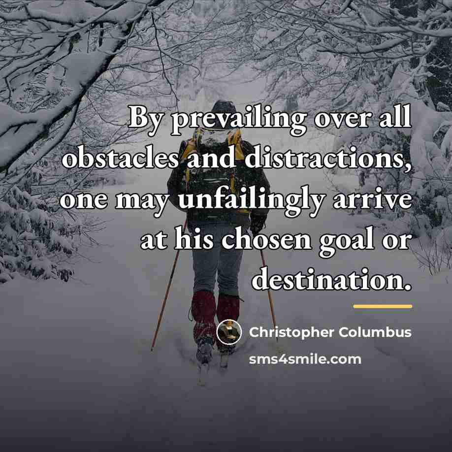 “By prevailing over all obstacles and distractions, one may unfailingly…” quote by Christopher Columbus