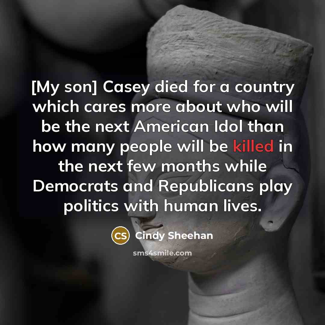 “[My son] Casey died for a country which cares more…” quote by Cindy Sheehan