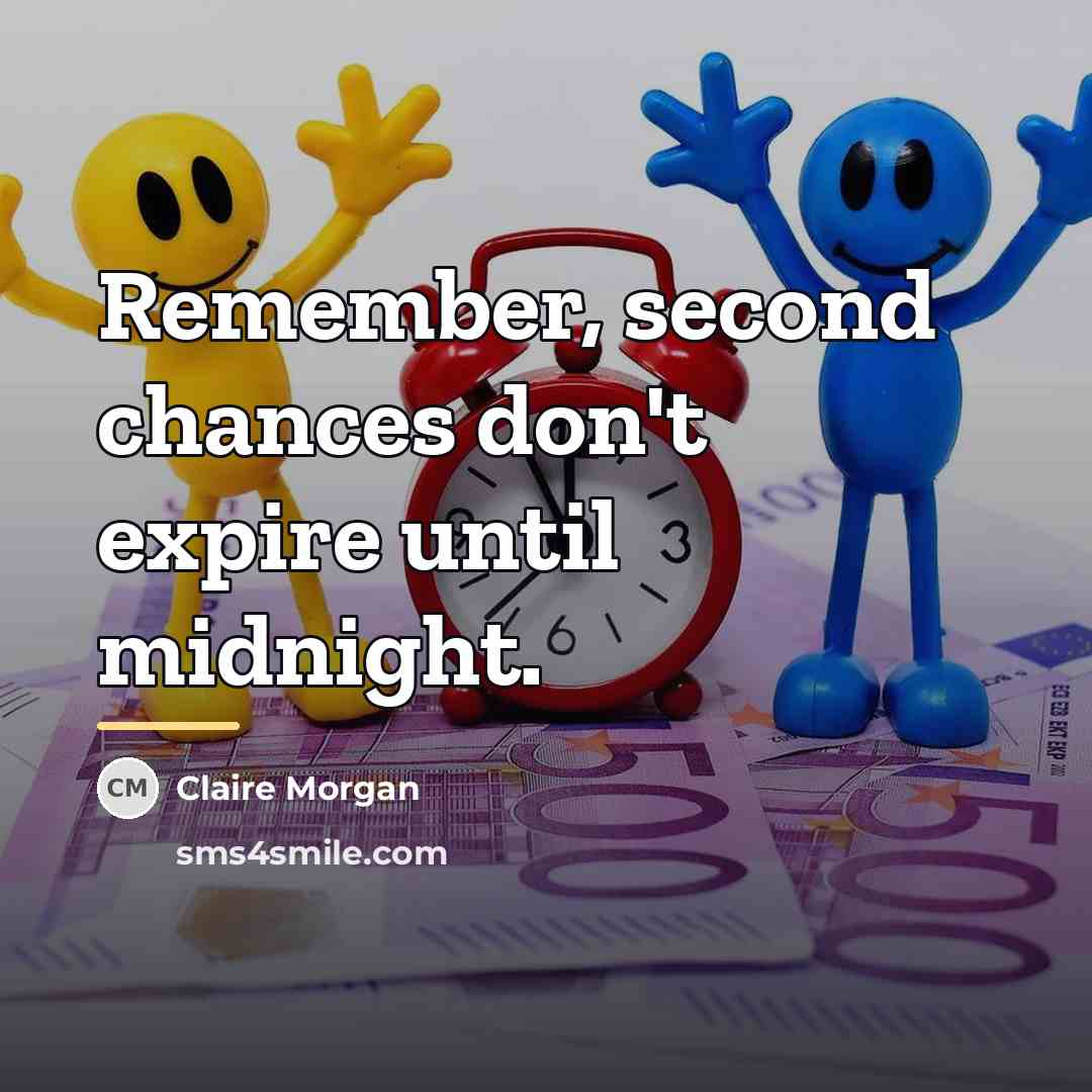 “Remember, second chances don't expire until midnight.…” quote by Claire Morgan