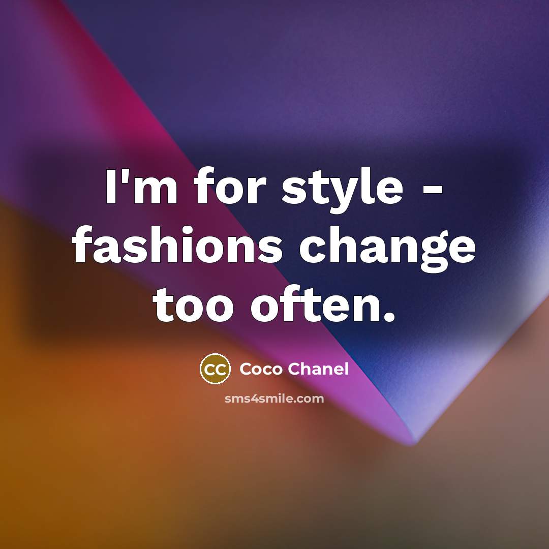 “I'm for style - fashions change too often.…” quote by Coco Chanel