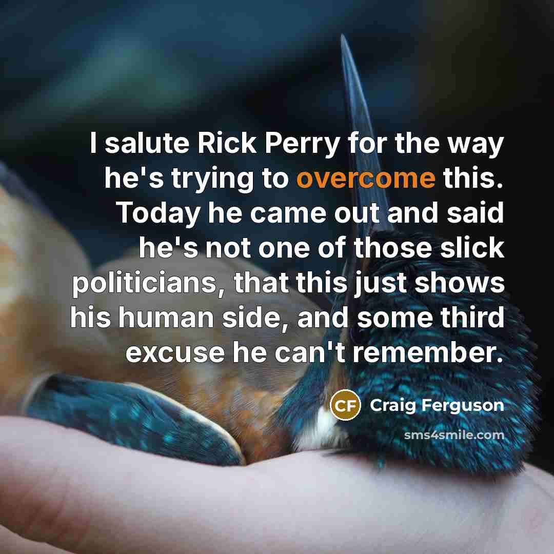 “I salute Rick Perry for the way he's trying to…” quote by Craig Ferguson