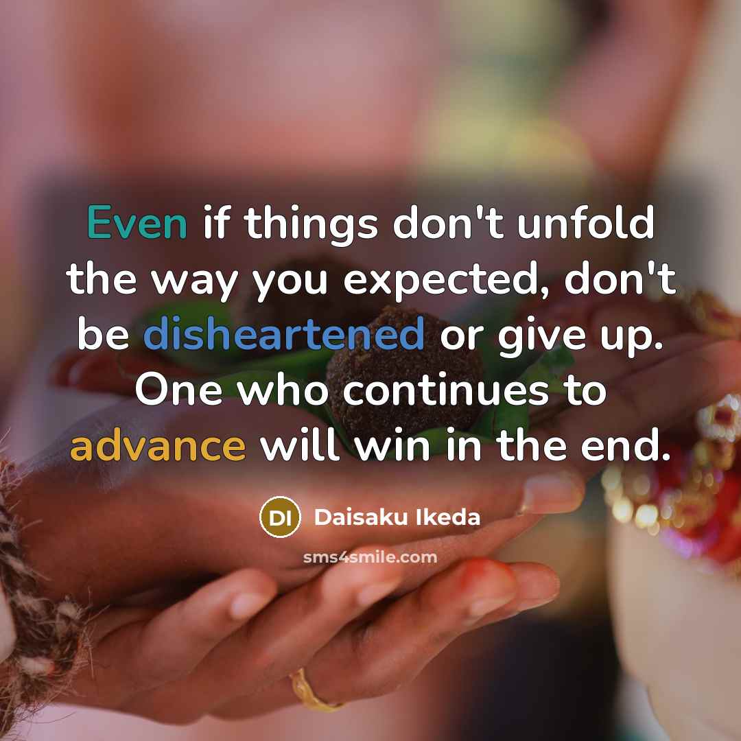 “Even if things don't unfold the way you expected, don't…” quote by Daisaku Ikeda