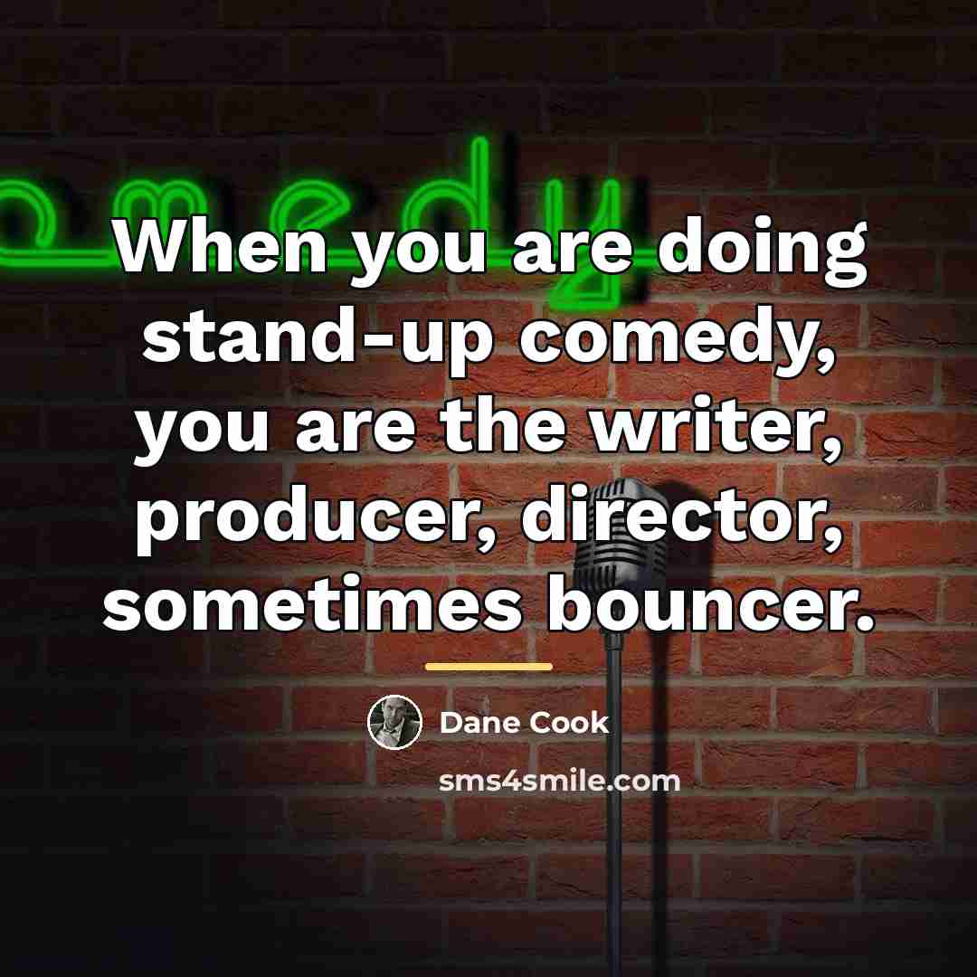 “When you are doing stand-up comedy, you are the writer,…” quote by Dane Cook