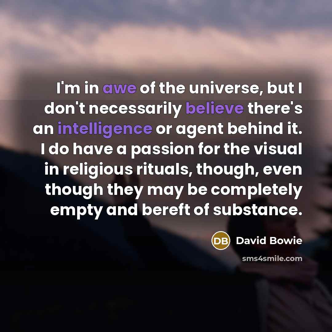 “I'm in awe of the universe, but I don't necessarily…” quote by David Bowie