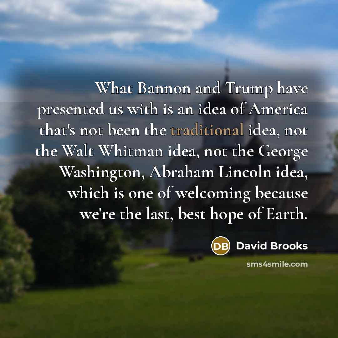 “What Bannon and Trump have presented us with is an…” quote by David Brooks