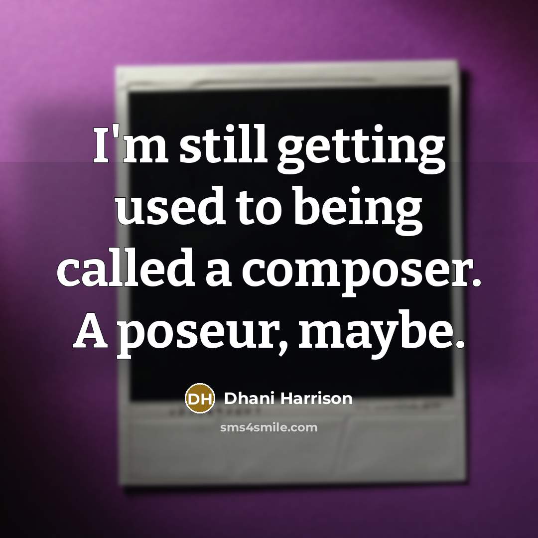 “I'm still getting used to being called a composer. A…” quote by Dhani Harrison