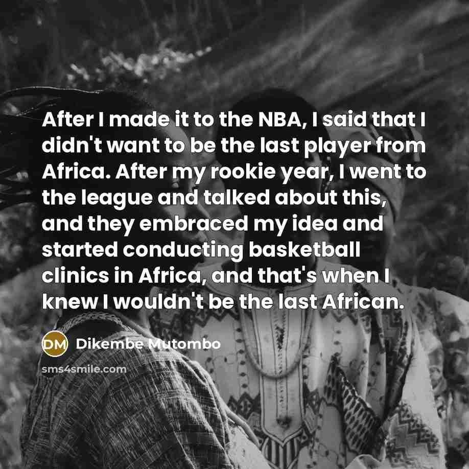 “After I made it to the NBA, I said that…” quote by Dikembe Mutombo