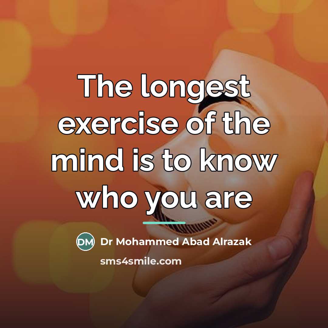 “The longest exercise of the mind is to know who…” quote by Anonymous