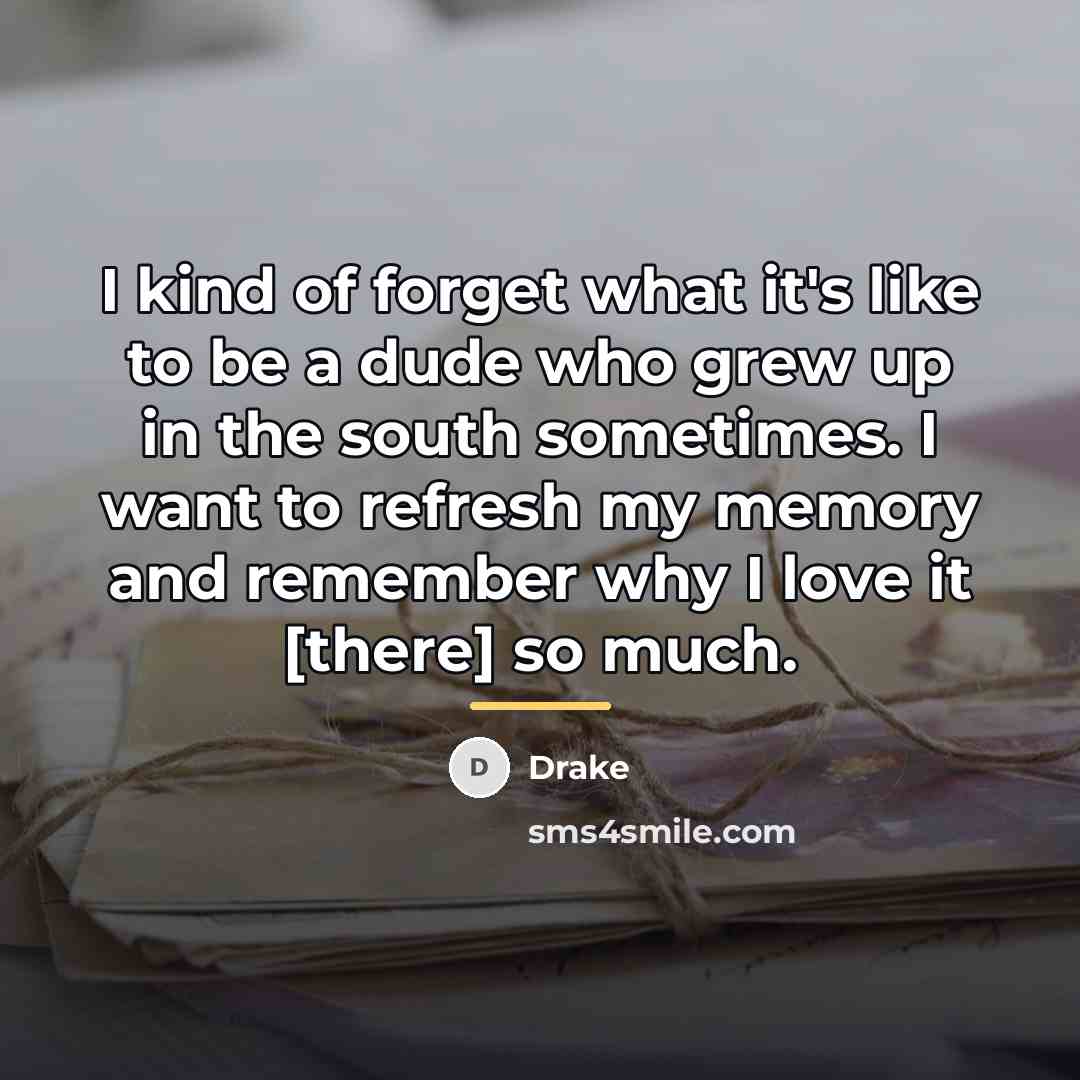 “I kind of forget what it's like to be a…” quote by Drake