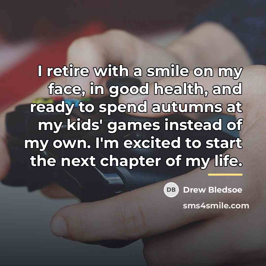 “I retire with a smile on my face, in good…” quote by Drew Bledsoe