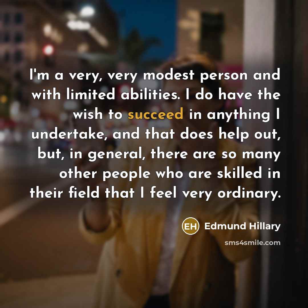 “I'm a very, very modest person and with limited abilities.…” quote by Edmund Hillary